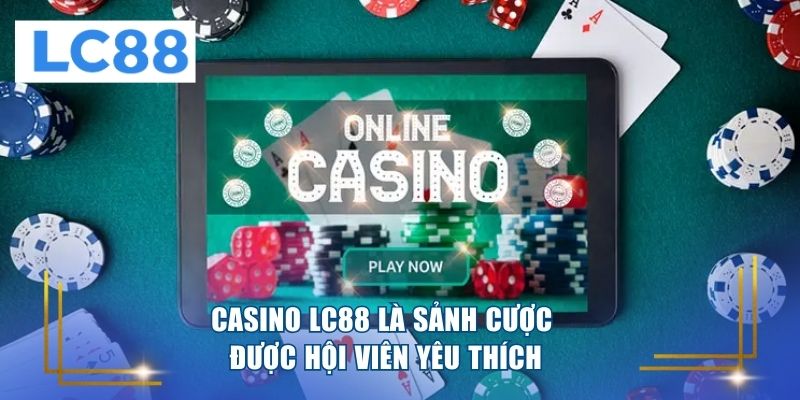Casino LC88 là sảnh cược được hội viên yêu thích 