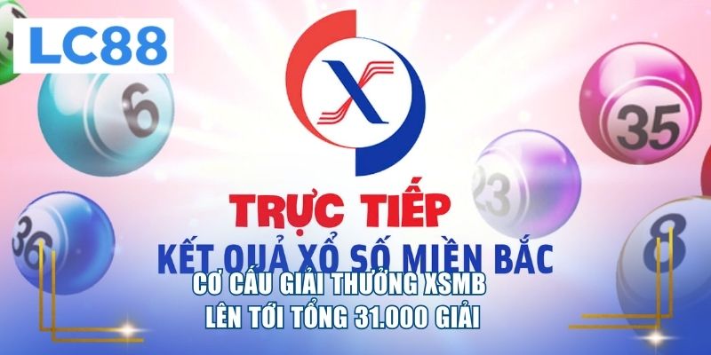 Cơ cấu giải thưởng XSMB lên tới tổng 31.000 giải 