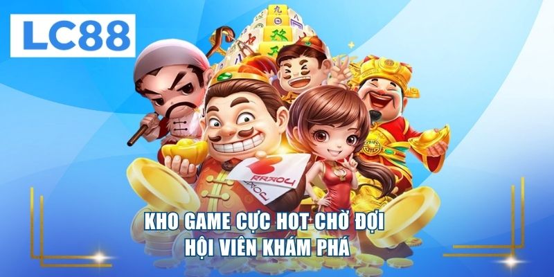 Kho game cực hot chờ đợi hội viên khám phá 