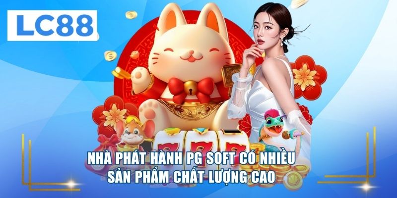 Nhà phát hành PG Soft có nhiều sản phẩm chất lượng cao 