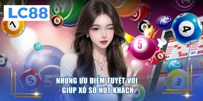 Những ưu điểm tuyệt vời giúp xổ số hút khách
