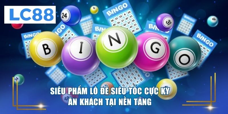 Siêu phẩm lô đề siêu tốc cực kỳ ăn khách tại nền tảng