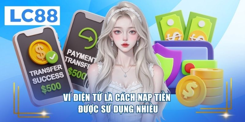 Ví điện tử là cách nạp tiền được sử dụng nhiều 