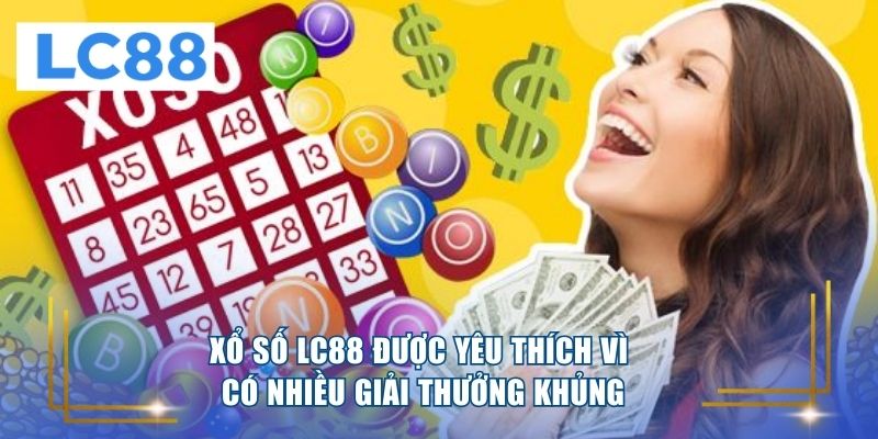 Xổ số LC88 được yêu thích vì có nhiều giải thưởng khủng